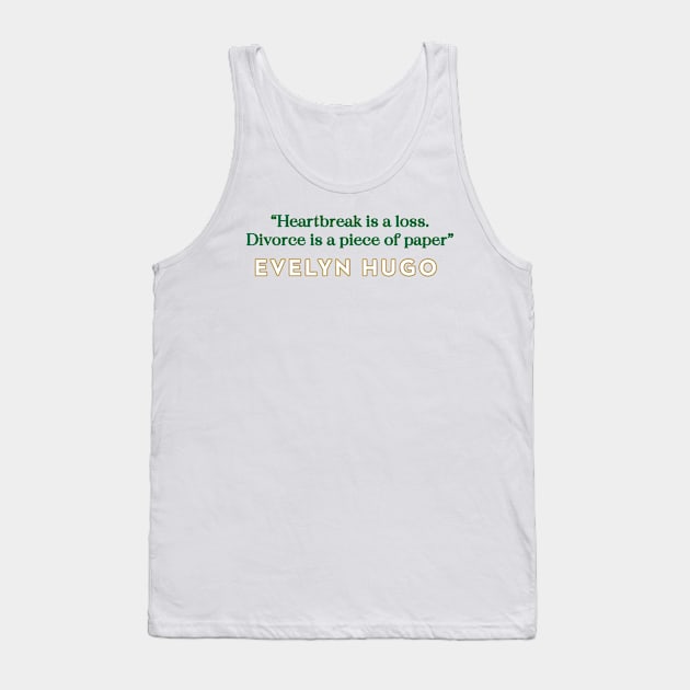 Evelyn Hugo Quote - Heartbreak is Loss Tank Top by baranskini